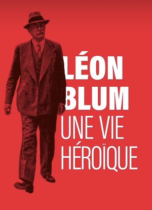 Léon Blum : Une vie héroïque