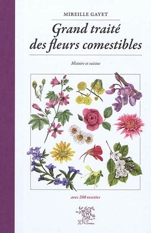 Grand traité des fleurs comestibles : histoire et cuisine