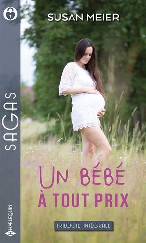 Un bébé à tout prix : trilogie intégrale