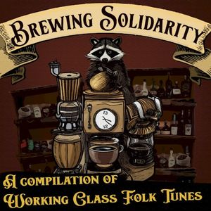 Brewing Solidarity: A Compilation of Working Class Folk Tunes