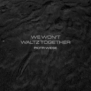 We Won’t Waltz Together (Single)