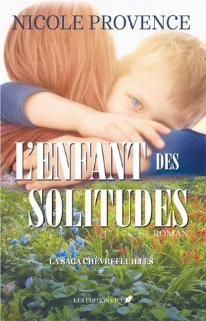 La saga Chèvrefeuilles. Vol. 1. L'enfant des solitudes