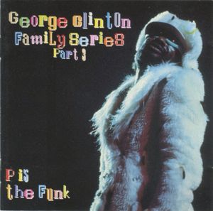 George Clinton Family Series, Part 3: P is the Funk