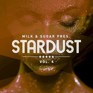 Milk & Sugar Pres. Stardust, Vol. 4