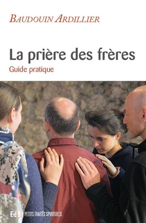 La prière des frères : guide pratique