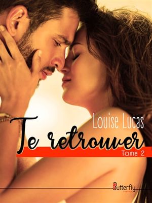 TE RETROUVER : TOME 2