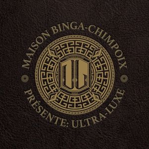 Maison Binga-Chimpoix Présente: Ultra Luxe (EP)