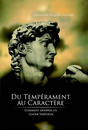 Du tempérament au caractère : comment devenir un leader vertueux