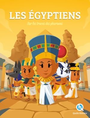 Histoire des Egyptiens : sur les traces des pharaons