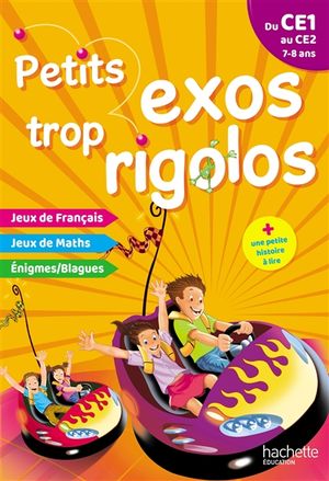 Petits exos trop rigolos, du CE1 au CE2, 7-8 ans : jeux de français, jeux de maths, énigmes, blagues