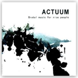 ACTUUM "Brutal music for nice people"