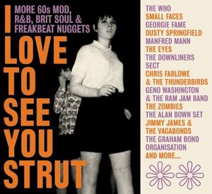I Love To See You Strut: More 60s Mod, R&B, Brit Soul & Freakbeat Nuggets