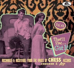 That’ll Flat... Git It! Vol. 46: Rockabilly & Rock ’n’ Roll From the Vaults of Chess Records, Checker & Argo