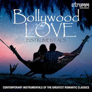 Bollywood Love Instrumentals - Contemporary Instrumentals of the Greatest Romantic Classics