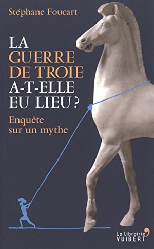 La Guerre de Troie a-t-elle eu lieu ?