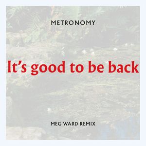 It's Good to Be Back (Meg Ward club mix)