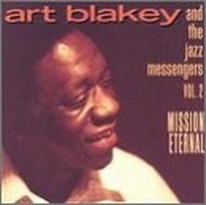 Art Blakey & The Jazz Messengers, Volume 2: Mission Eternal