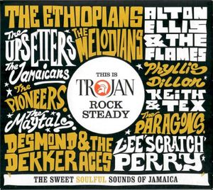 This Is Trojan Rock Steady: The Sweet Soulful Sounds of Jamaica