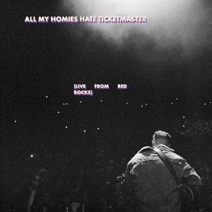 All My Homies Hate Ticketmaster (live from Red Rocks) (Live)