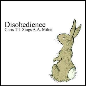 Disobedience: Chris T-T Sings A.A. Milne