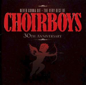 Never Gonna Die: The Very Best of Choirboys