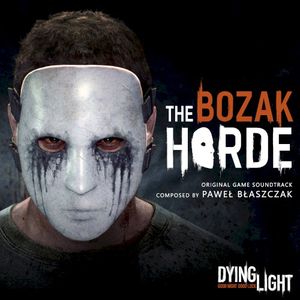 Dying Light: The Bozak Horde (Original Game Soundtrack) (OST)