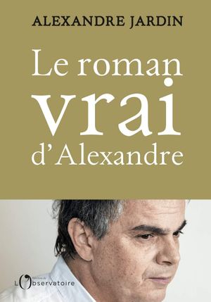 Le roman vrai d'Alexandre