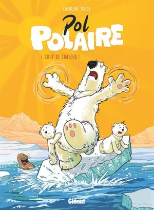 Pol Polaire. Vol. 1. Coup de chaleur !