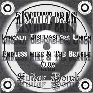 Mischief Brew / Wingnut Dishwashers Union / Endless Mike & The Beagle Club / Guitar Bomb (EP)