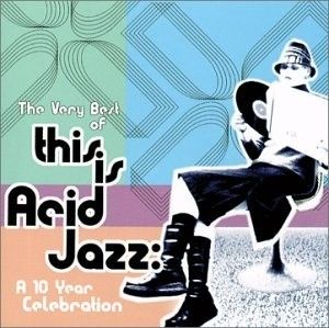 The Very Best of This Is Acid Jazz: A 10 Year Celebration