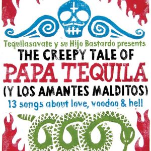 The Creepy Tale Of Papa Tequila (Y Los Amantes Malditos)