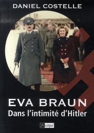 Eva Braun - Dans l'intimité d'Hitler