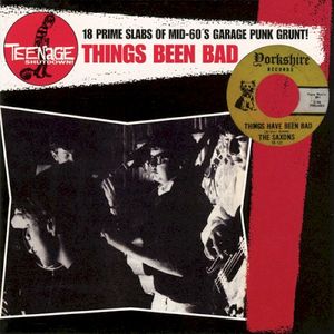 Things Been Bad (18 Prime Slabs Of Mid-60s Garage Punk Grunt!)