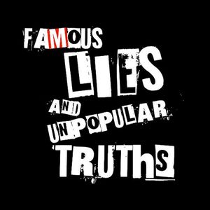 Famous Lies and Unpopular Truths