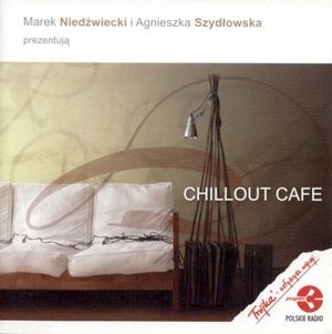 Marek Niedźwiecki i Agnieszka Szydłowska prezentują: Chillout Cafe