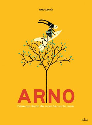 Arno : L'Âne qui rêvait de marcher sur la lune