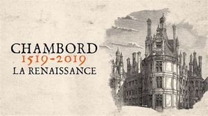 Chambord, 1519-2019 La Renaissance