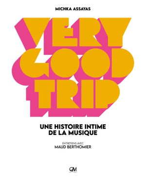 Very Good Trip - Une histoire intime de la musique