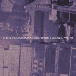 All Bad Boy & All Good Girl: Manchester Street Soul Soundtapes, 1988–1996