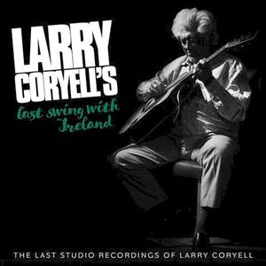 Larry Coryell's Last Swing With Ireland