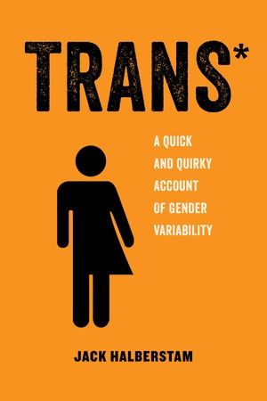 Trans* - A Quick and Quirky Account of Gender Variability