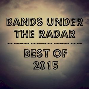 Bands Under the Radar: Best of 2015