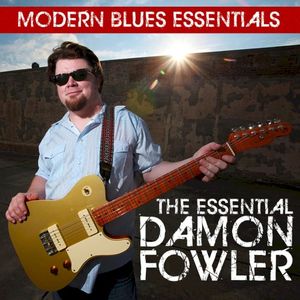 Modern Blues Essentials: The Essential Damon Fowler