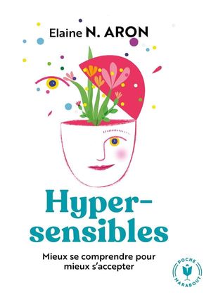 Hypersensibles - mieux se comprendre pour mieux s'accepter