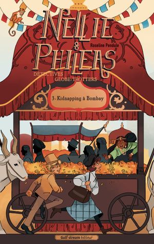 Nellie & Philéas, Détectives globe-trotteurs, tome 3 : Kidnapping à Bombay