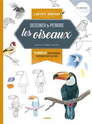 Dessiner & peindre les oiseaux : 16 modèles pour apprendre à dessiner étape par étape