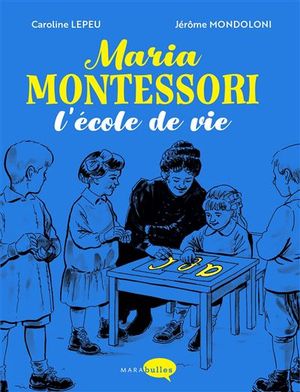 Maria Montessori L'école de vie