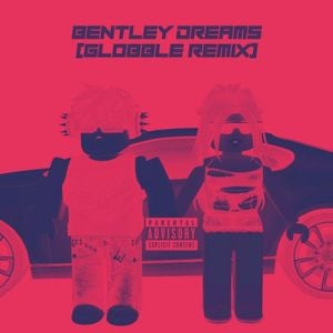 Bentley Dreams (Globble remix)