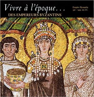 Vivre à l'époque des Empereurs Byzantins