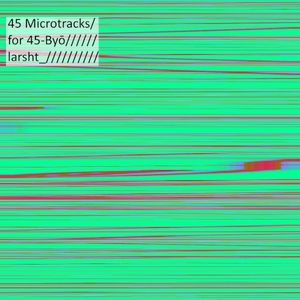 45 Microtracks for 45-Byō